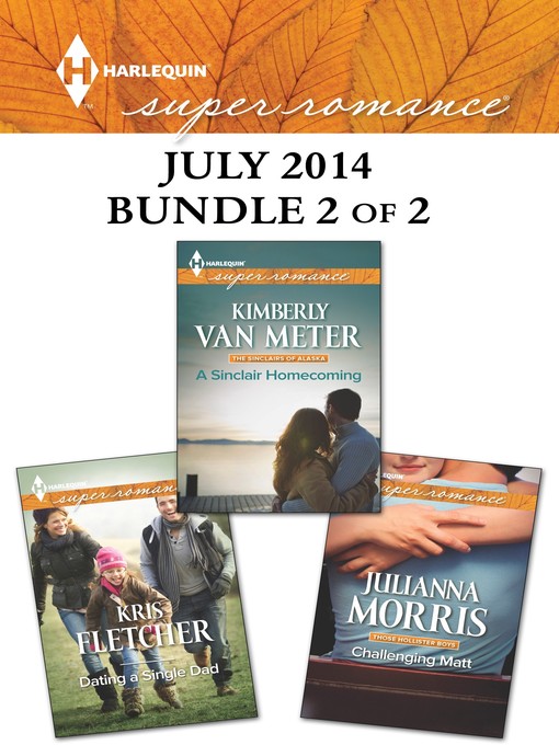 Title details for Harlequin Superromance July 2014 - Bundle 2 of 2: Challenging Matt\A Sinclair Homecoming\Dating a Single Dad by Julianna Morris - Available
